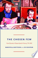 The chosen few : how education shaped Jewish history, 70-1492 /