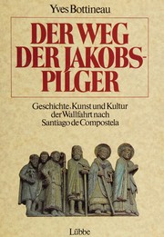 Der Weg der Jakobspilger : Geschichte, Kunst und Kultur der Wallfahrt nach Santiago de Compostela /