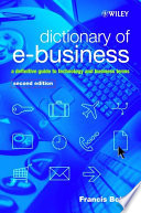 Dictionary of e-business : a definitive guide to technology and business terms /