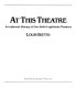 At this theatre : an informal history of New York's legitimate theatres /