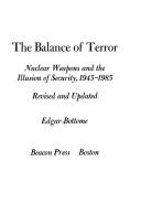 The balance of terror : nuclear weapons and the illusion of security, 1945-1985 /