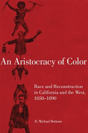 An aristocracy of color : race and reconstruction in California and the West, 1850-1890 /