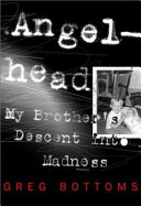Angelhead : my brother's descent into madness /