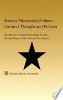 Kwame Nkrumah's politico-cultural thought and policies : an African-centered paradigm for the second phase of the African revolution /