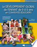 Le developpement global de l'enfant de 0 à 5 ans en contextes educatifs /