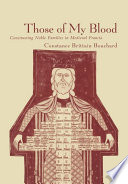 Those of my blood : constructing noble families in medieval Francia /