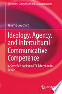Ideology, agency, and intercultural communicative competence : a stratified look into EFL education in Japan /