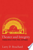 Theater and integrity : emptying selves in drama, ethics, and religion /