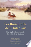 Les Bois-Brûlés de l'Outaouais : une étude ethnoculturelle des Métis de la Gatineau /