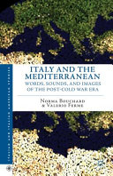 Italy and the Mediterranean : words, sounds, and images of the post-Cold War era /