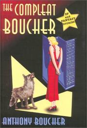 The compleat Boucher : the complete short science fiction and fantasy of Anthony Boucher /
