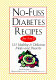 No-fuss diabetes recipes for 1 or 2 : 125 healthy & delicious meals and desserts /