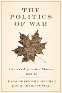 The politics of war : Canada's Afghanistan mission, 2001-14 /