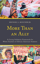 More than an ally : a caring solidarity framework for White teachers of African American students /