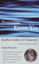 Discovering Kwan Yin, Buddhist goddess of compassion /