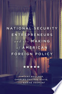 National security entrepreneurs and the making of American foreign policy /