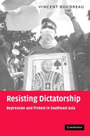 Resisting dictatorship : repression and protest in Southeast Asia /