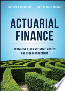 Actuarial finance : derivatives, quantitative models and risk management /