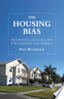 The Housing Bias : Rethinking Land Use Laws for a Diverse New America /