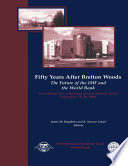 Fifty years after Bretton Woods : the future of the IMF and the World Bank : proceedings of a conference held in Madrid, Spain, September 29-30, 1994 /