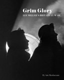 Grim glory. Lee Miller's Britain at War /