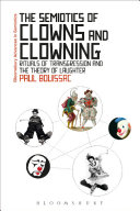 The semiotics of clowns and clowing : rituals of transgression and the theory of laughter /