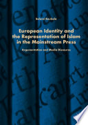 European Identity and the Representation of Islam in the Mainstream Press : Argumentation and Media Discourse /