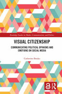 Visual citizenship : communicating political opinions and emotions on social media /