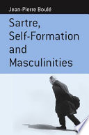 Sartre, self-formation, and masculinities /