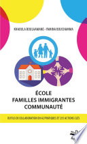 École, familles immigrantes, communauté : outils de collaboration en 42 pratiques et 255 actions clés /