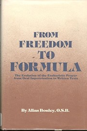 From freedom to formula : the evolution of the eucharistic prayer from oral improvisation to written texts /