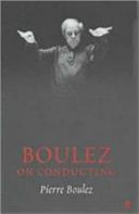 Boulez on conducting : conversations with Cécile Gilly /