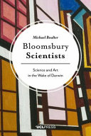 Bloomsbury scientists : science and art in the wake of darwin.