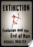 Extinction : evolution and the end of man /