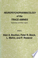 Neuropsychopharmacology of the Trace Amines : Experimental and Clinical Aspects /