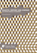 Dialectic, rhetoric and contrast : the infinite middle of meaning /