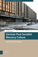 German post-socialist memory culture : epistemic nostalgia /