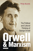 Orwell and Marxism : the political and cultural thinking of George Orwell /