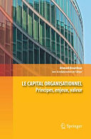Le Capital organisationnel : principes, enjeux, valeur /