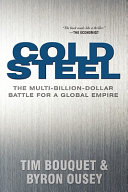 Cold steel : the multi-billion-dollar battle for a global empire /