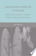 Deleuze and American Literature : Affect and Virtuality in Faulkner, Wharton, Ellison, and McCarthy /