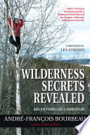 Wilderness secrets revealed : adventures of a survivor /