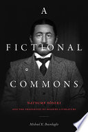 A fictional commons : Natsume Sōseki and the properties of modern literature /