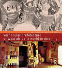 Vernacular architecture of West Africa : a world in dwelling /