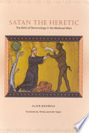 Satan the heretic : the birth of demonology in the medieval west /