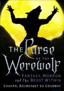 The curse of the werewolf : fantasy, horror and the beast within /