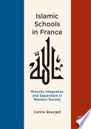 Islamic Schools in France : Minority Integration and Separatism in Western Society /