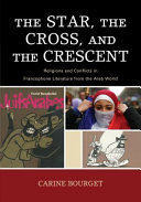 The star, the cross, and the crescent : religions and conflicts in Francophone literature from the Arab world /