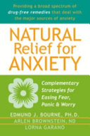 Natural relief for anxiety : complementary strategies for easing fear, panic & worry /