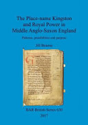 The place-name Kingston and royal power in Middle Anglo-Saxon England : patterns, possibilities and purpose /